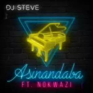 DJ Steve - Asinandaba ft. Nokwazi